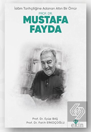 İslam Tarihçiliğine Adanan Altın Bir Ömür Prof. Dr