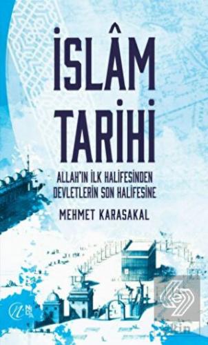 İslam Tarihi – Allah'ın İlk Halifesinden Devletler