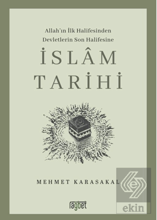 İslam Tarihi; Allah'ın İlk Halifesinden Devletlerin Son Halifesine