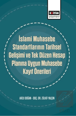 İslami Muhasebe Standartlarının Tarihsel Gelişimi ve Tek Düzen Hesap Planına Uygun Muhasebe Kayıt Önerileri