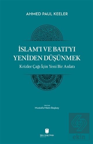İslam'ı ve Batı'yı Yeniden Düşünmek - Krizler Çağı