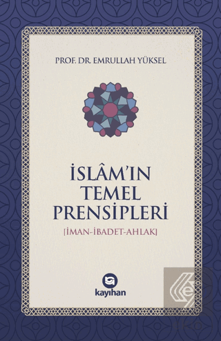 İslam'ın Temel Prensipleri (İman-ibadet Ahlak)
