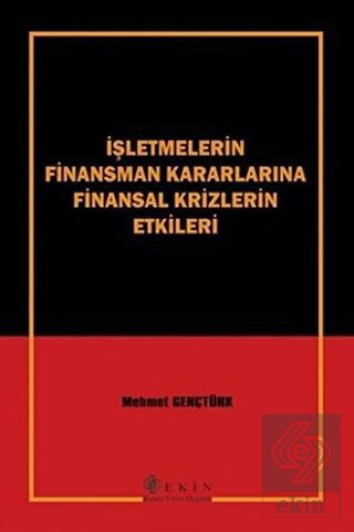 İşletmelerin Finansman Kararlarına Finansal Krizlerin Etkileri Mehmet Gençtürk