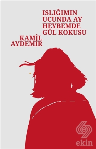 Islığımın Ucunda Ay Heybemde Gül Kokusu