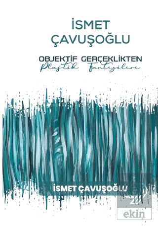 İsmet Çavuşoğlu - Objektif Gerçeklikten Plastik Fa