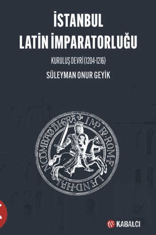 İstanbul Latin İmparatorluğu Kuruluş Devri (1204-1216)