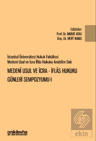 İstanbul Üniversitesi Hukuk Fakültesi Medeni Usul ve İcra-İflas Hukuku Günleri Sempozyumu-I