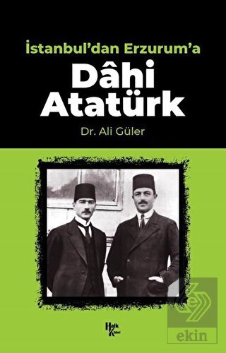 İstanbul'dan Erzurum'a Dahi Atatürk