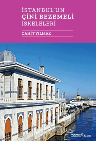 İstanbulun Çini Bezemeli İskeleleri Cahit Yılmaz YEM Yayın Satın Al - 