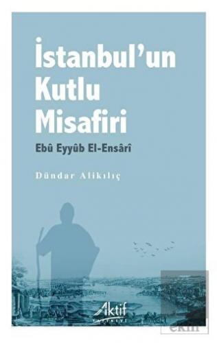 İstanbul'un Kutlu Misafiri Ebu Eyyüb El-Ensari
