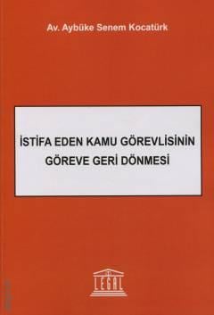 İstifa Eden Kamu Görevlisinin Göreve Geri Dönmesi Aybüke Senem Kocatür