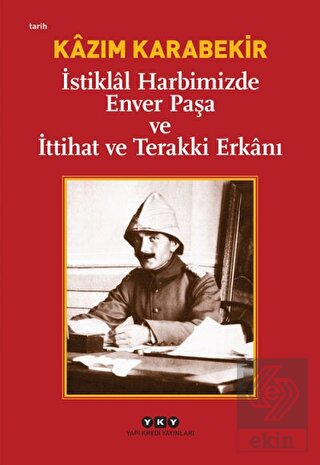 İstiklal Harbimizde Enver Paşa ve İttihat ve Terak