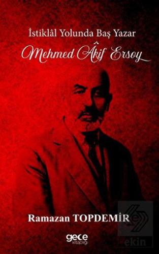 İstiklal Yolunda Baş Yazar Mehmed Âkif Ersoy