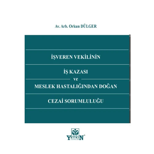 İşveren Vekilinin İş Kazası ve Meslek Hastalığından Doğan Cezai Sorumluluğu