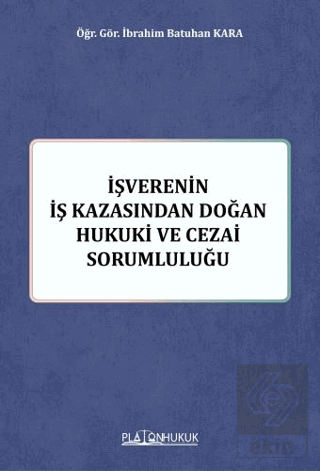 İşverenin İş Kazasından Doğan Hukuki ve Cezai Sorumluluğu