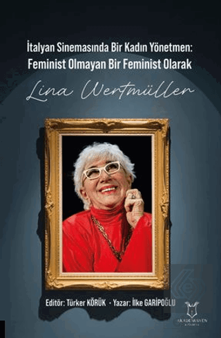 İtalyan Sinemasında Bir Kadın Yönetmen Feminist Olmayan Bir Feminist Olarak Lina Wertmüller