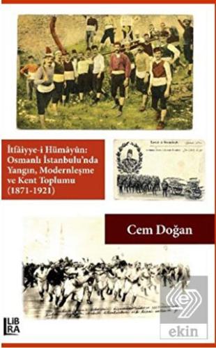 İtfaiyye-i Hümayün Osmanlı İstanbulu'nda Yangın Mo