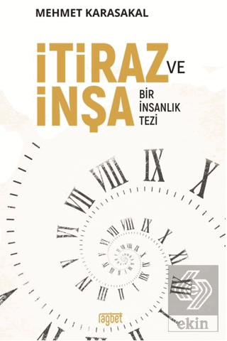 İtiraz ve İnşa; Bir İnsanlık Tezi Mehmet Karasakal Rağbet Yayınları Sa