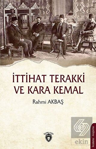 İttihat Terakki ve Kara Kemal