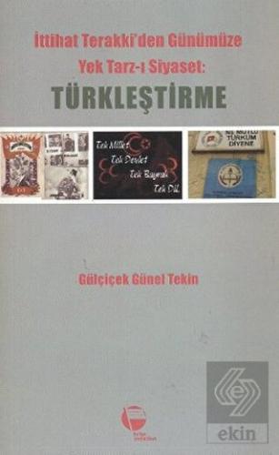 İttihat Terakki\'den Günümüze Yek Tarz-ı Siyaset: T
