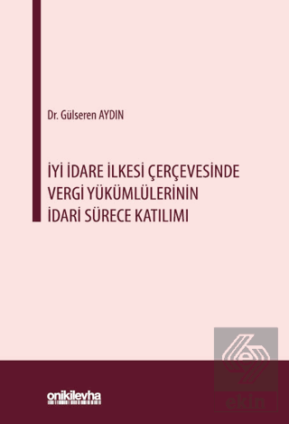 İyi İdare İlkesi Çerçevesinde Vergi Yükümlülerinin İdari Sürece Katılımı