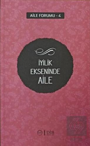 İyilik Ekseninde Aile (Aile Forumu 4)