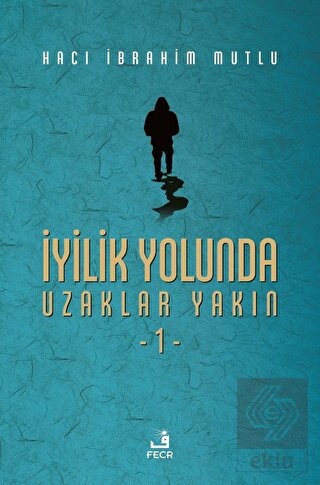 İyilik Yolunda Uzaklar Yakın - 1