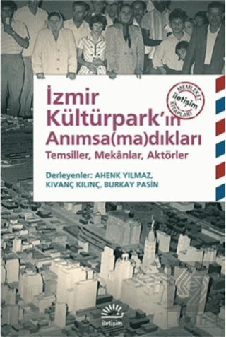İzmir Kültürpark\'ın Anımsa(ma)dıkları