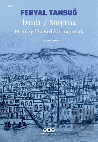 İzmir / Smyrna: 19. Yüzyılda Birlikte Yaşamak Feryal Tansuğ Yapı Kredi