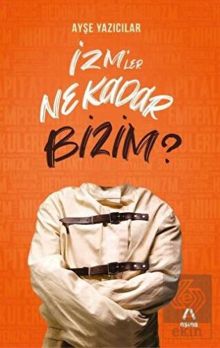 İzm'ler Ne Kadar Bizim?