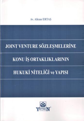 Joint Venture Sözleşmelerine Konu İş Ortaklıklarının Hukuki Niteliği v