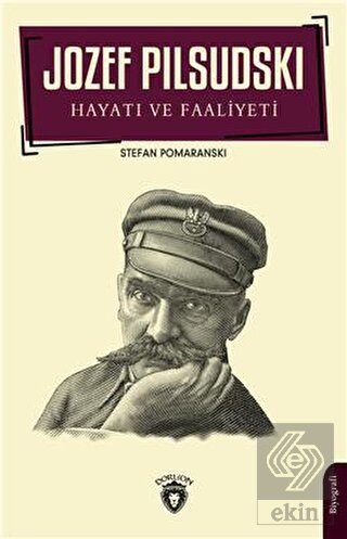 Jozef Pilsudski Hayatı Ve Faaliyeti Biyografi