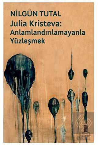 Julia Kristeva: Anlamlandırılamayanla Yüzleşmek
