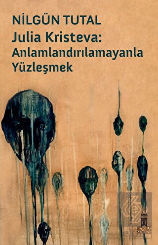 Julia Kristeva: Anlamlandırılamayanla Yüzleşmek
