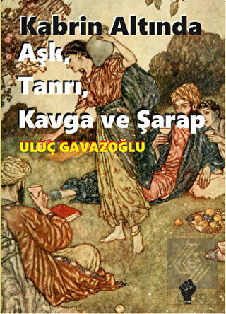 Kabrin Altında Aşk, Tanrı, Kavga ve Şarap