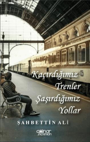 Kaçırdığımız Trenler Şaşırdığımız Yollar
