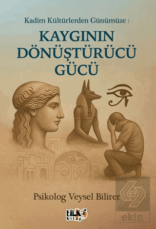 Kadim Kültürlerden Günümüze: Kaygının Dönüştürücü Gücü