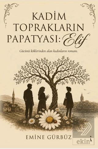 Kadim Toprakların Papatyası: Elif