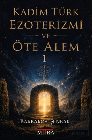 Kadim Türk Ezoterizmi ve Öte Alem - 1 Barbaros Şenbak Mitra Yayınları 