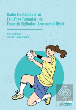 Kadın Hentbolcuların Fair Play Tutumları ile Empatik Eğilimleri Arasındaki İlişki