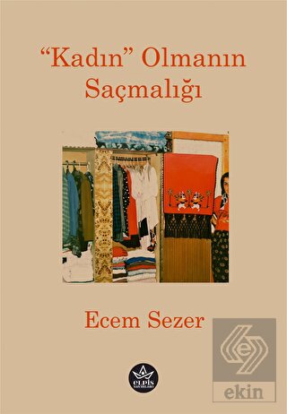 "Kadın" Olmanın Saçmalığı