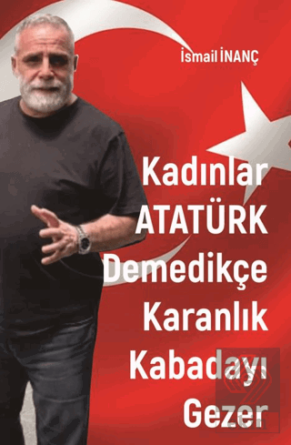 Kadınlar Atatürk Demedikçe Karanlık Kabadayı Gezer