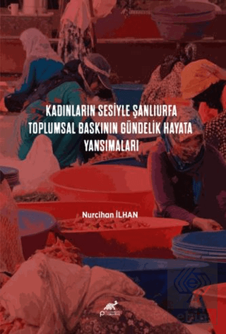 Kadınların Sesiyle Şanlıurfa: Toplumsal Baskının Gündelik Hayata Yansımaları