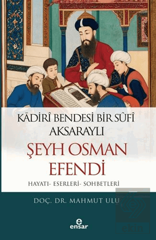 Kadiri Bendesi Bir Sufi Aksaraylı Şeyh Osman Efendi