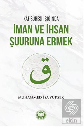 Kaf Suresi Işığında İman ve İhsan Şuuruna Ermek