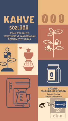 Kahve Sözlüğü A'dan Z'ye Kahve: Yetiştirme ve Kavurmadan Demleme ve Tadıma