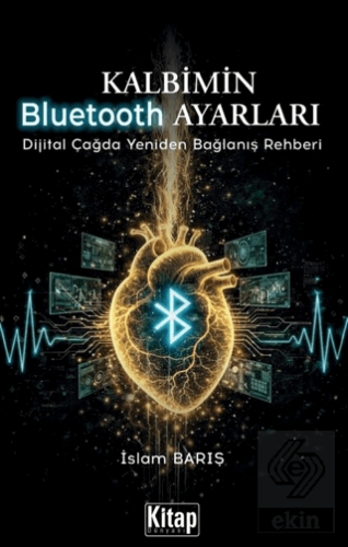 Kalbimin Bluetooth Ayarları (Dijital Çağda Yeniden Bağlanış Rehberi)