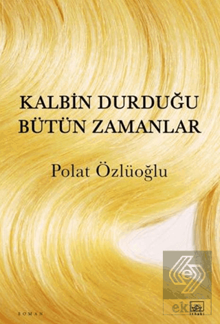 Kalbin Durduğu Bütün Zamanlar