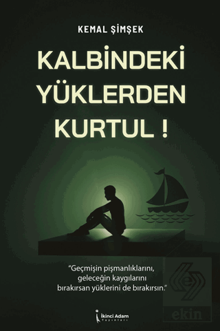 Kalbindeki Yüklerden Kurtul! Kemal Şimşek İkinci Adam Yayınları Satın 