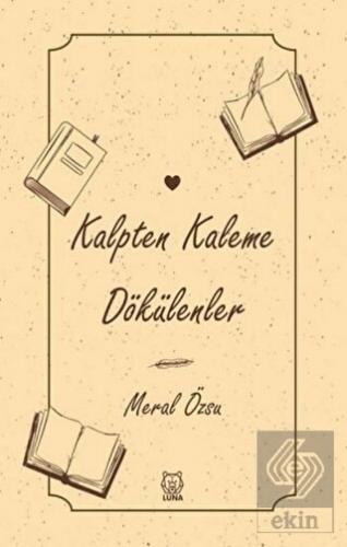 Kalpten Kaleme Dökülenler